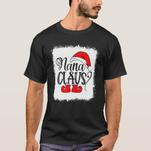 Bleached Nana Claus Santa Nana Family Christmas Na T-Shirt