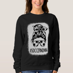 Bleached Nonna Life Soccer Nanny Mothers Day Messy Sweatshirt