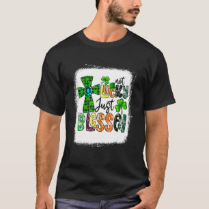 Bleached Not Lucky Just Blessed St Patrick's Day C T-Shirt
