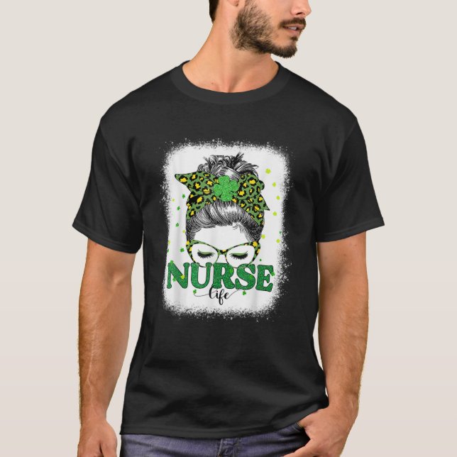 Bleached Nurse Life Messy Bun Leopard St Patricks T-Shirt (Front)