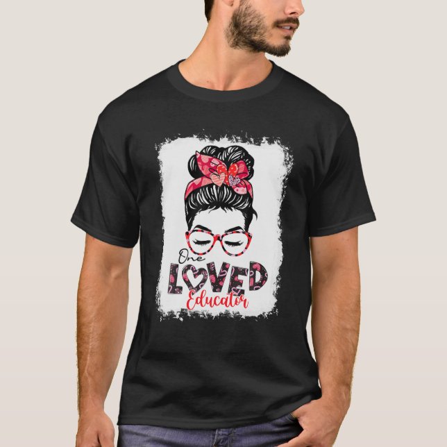 Bleached One Loved Educator Messy Bun Hearts Valen T-Shirt (Front)