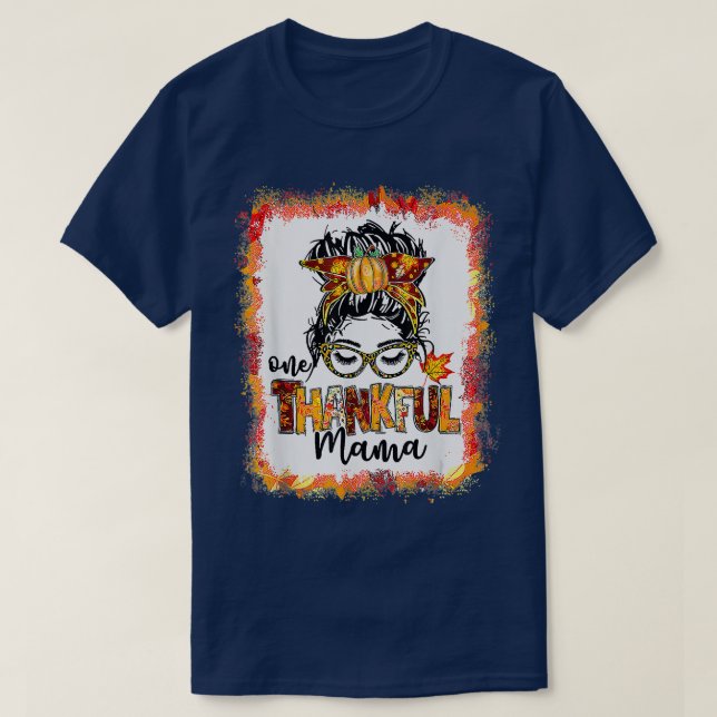 Bleached One Thankful Mama Messy Bun Fall Thanksgi T-Shirt (Design Front)