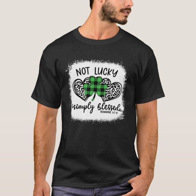 Bleached Shamrock Not Lucky Simply Blessed St Patr T-Shirt (Front)