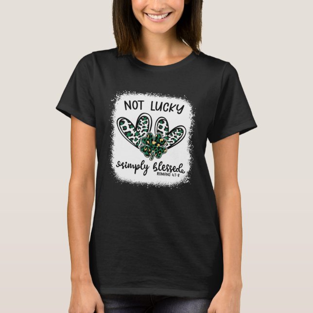 Bleached Shamrock Not Lucky Simply Blessed St Patr T-Shirt (Front)