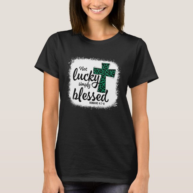 Bleached Shamrock Not Lucky Simply Blessed St Patr T-Shirt (Front)