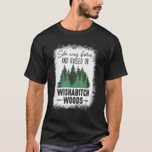 Bleached She Was Born And Raised In Wishabitch Woo T-Shirt