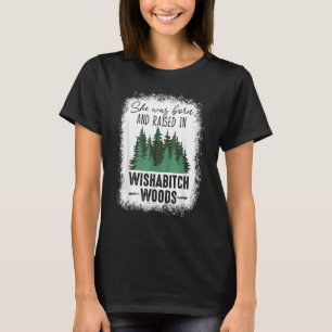Bleached She Was Born And Raised In Wishabitch Woo T-Shirt