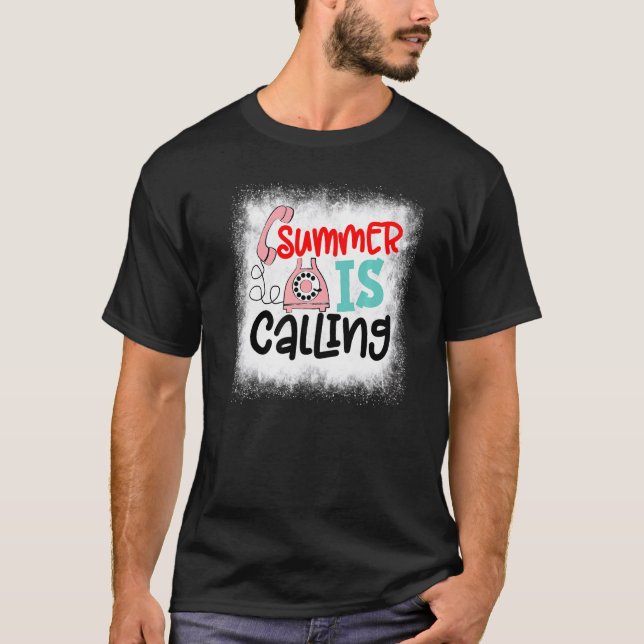 Bleached Summer Is Calling  Teacher Last Day Of Sc T-Shirt (Front)