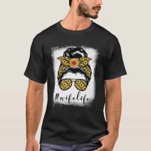 Bleaches Wife Life Messy Hair Bun Mother s Day Sun T-Shirt