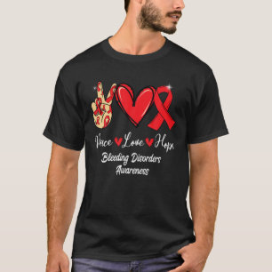 Bleeding Disorders Awareness Peace Love Hope Red R T-Shirt