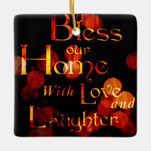 Bless Our Home With Love and Laughter Ceramic Ornament