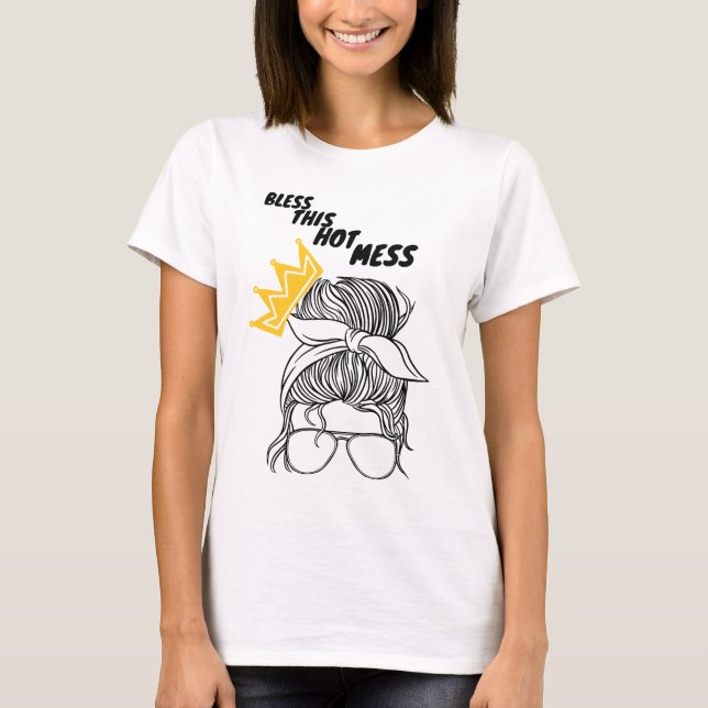 Bless This Hot Mess T-Shirt (Front)