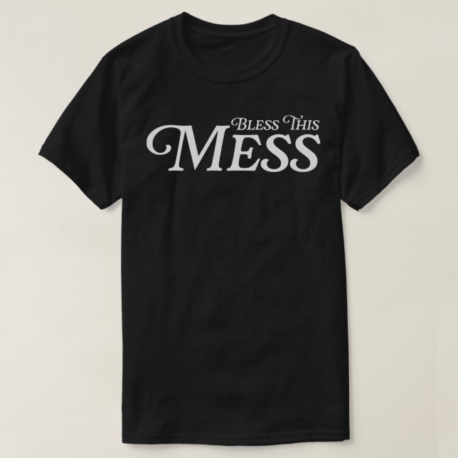Bless This Mess FML Humour T-Shirt (Design Front)