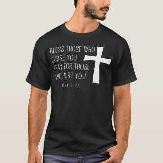 Bless Those Who Curse You & Pray T-Shirt