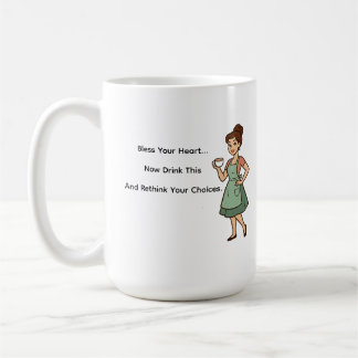 Bless Your Heart...... Now Drink This Mug