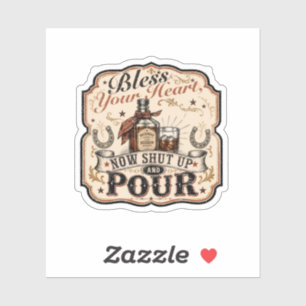 Bless Your Heart, Now Shut Up & Pour