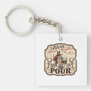 Bless Your Heart, Now Shut Up & Pour Key Ring