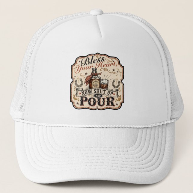 Bless Your Heart, Now Shut Up & Pour Trucker Hat (Front)