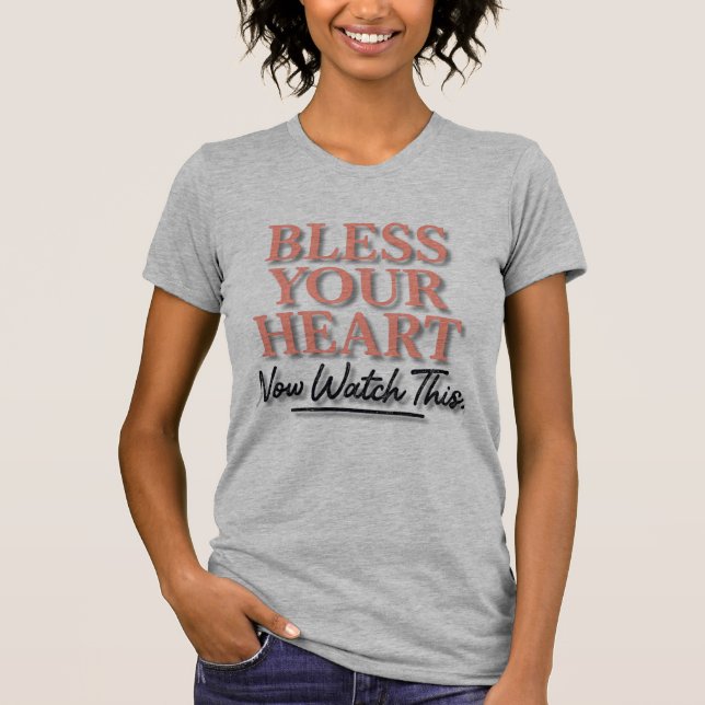 Bless Your Heart — Now Watch This Funny Southern T-Shirt (Front)