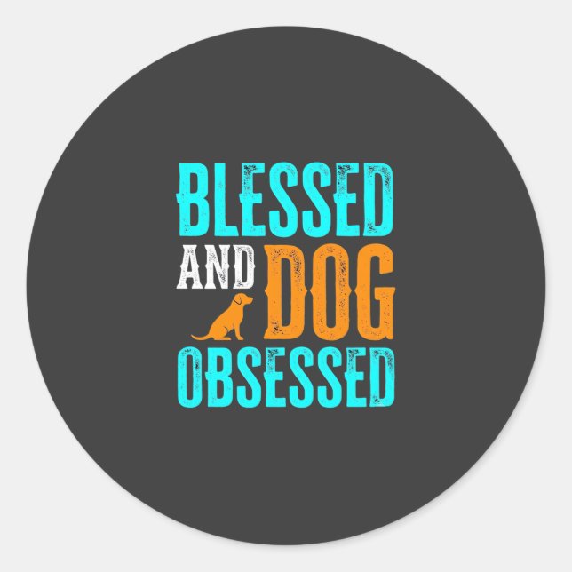 Blessed And Dog Obsessed Dog Lover Classic Round Sticker (Front)