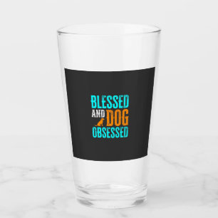 Blessed And Dog Obsessed Dog Lover Glass