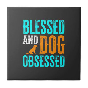 Blessed And Dog Obsessed Dog Lover Tile