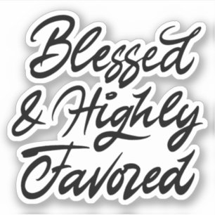 Blessed and highly favored