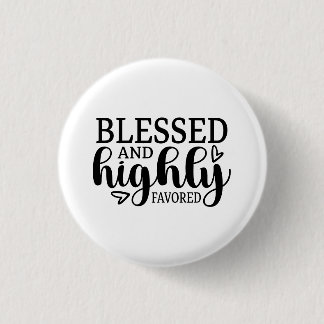 Blessed and Highly Favored 3 Cm Round Badge