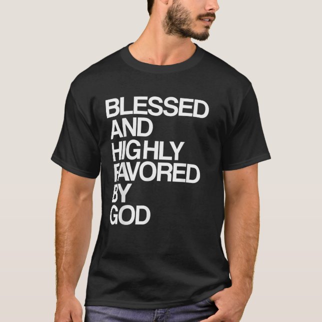 Blessed and Highly Favored By God Christian Jesus T-Shirt (Front)