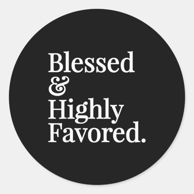Blessed And Highly Favored Christian Gift  Classic Round Sticker (Front)
