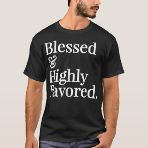 Blessed and Highly Favored Christian Gift T-Shirt