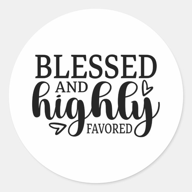 Blessed and Highly Favored Classic Round Sticker (Front)