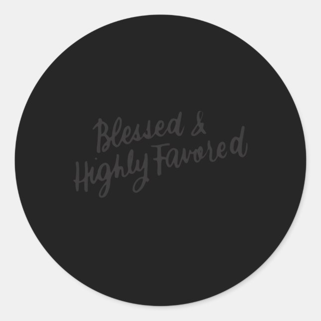 Blessed And Highly Favored Inspirational Spiritual Classic Round Sticker (Front)