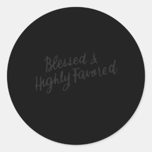 Blessed And Highly Favored Inspirational Spiritual Classic Round Sticker