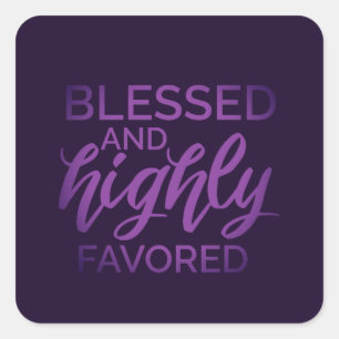 Blessed and Highly Favored  Square Sticker