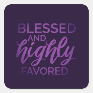 Blessed and Highly Favored Square Sticker