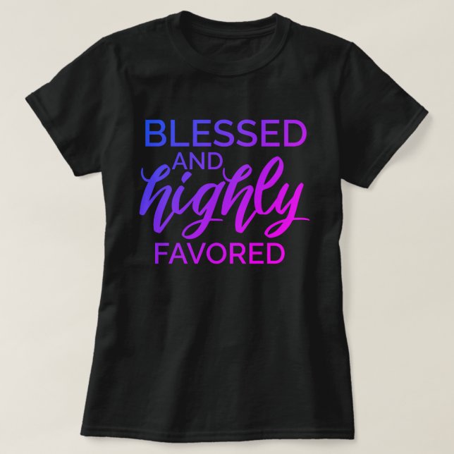 Blessed and Highly Favored  T-Shirt (Design Front)