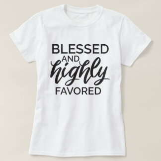 Blessed and Highly Favored T-Shirt
