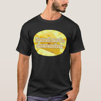 BLESSED ARE THE CHEESEMAKERS CHEESE LOVERS T-Shirt