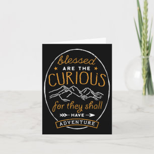 Blessed Are The Curious Shall Have Adventures Shir Card