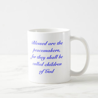 Blessed are the peacemakers, for they shall be ... coffee mug