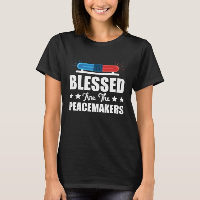 Blessed Are The Peacemakers Police Officer Policem T-Shirt (Front)
