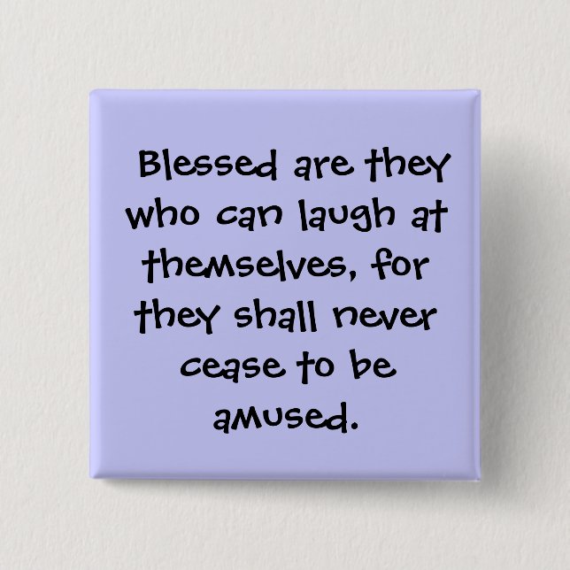 Blessed are they who can laugh at themselves, ... 15 cm square badge (Front)