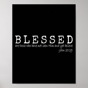 Blessed Are Those Who Have Not Seen Him And Yet Be Poster