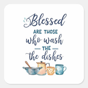 Blessed Are Those Who Wash The Dishes Square Sticker