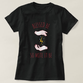 BLESSED BE, SO MOTE IT BE T-Shirt