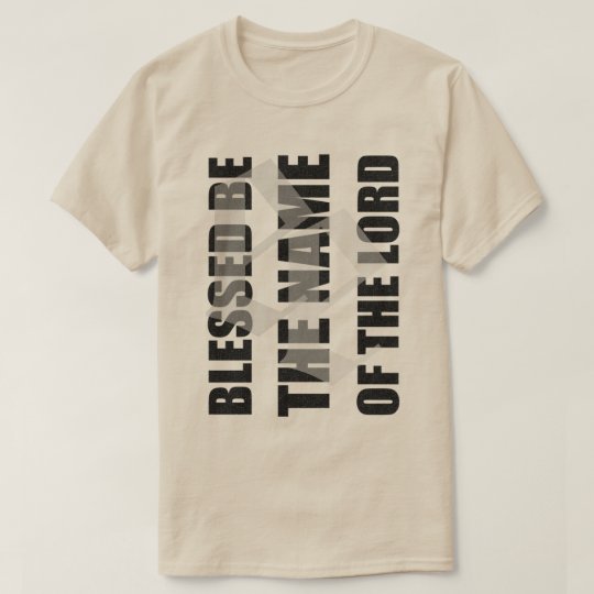 Blessed be the name of the Lord t by enemy extinct T-Shirt