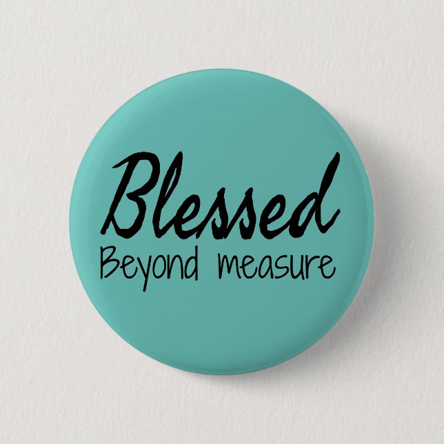 Blessed Beyond Measure 6 Cm Round Badge (Front)