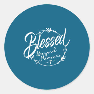 Blessed - Beyond Measure  Classic Round Sticker