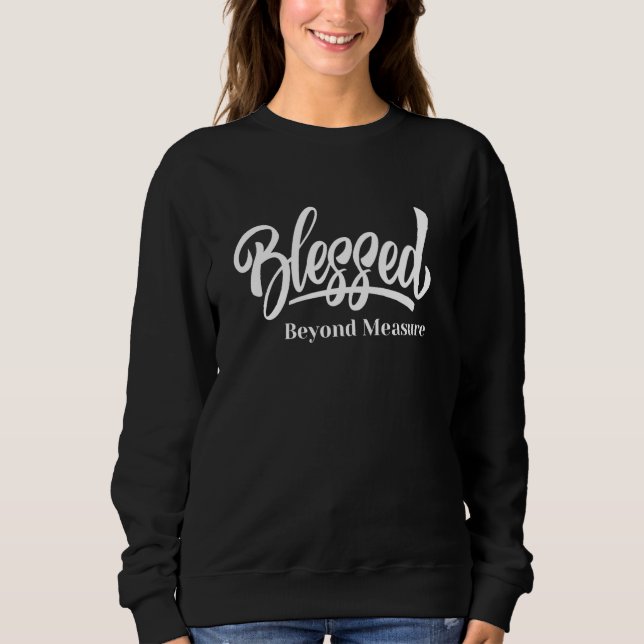 Blessed Beyond Measure Inspirational Christian Sweatshirt (Front)